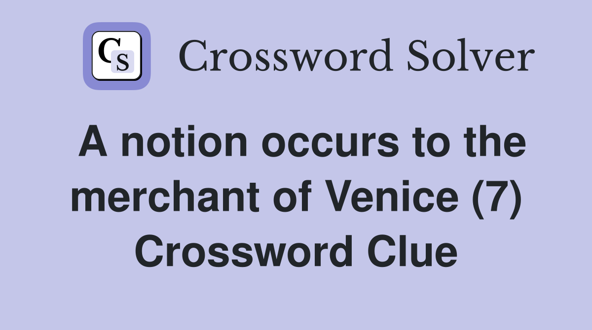 A notion occurs to the merchant of Venice (7) Crossword Clue
