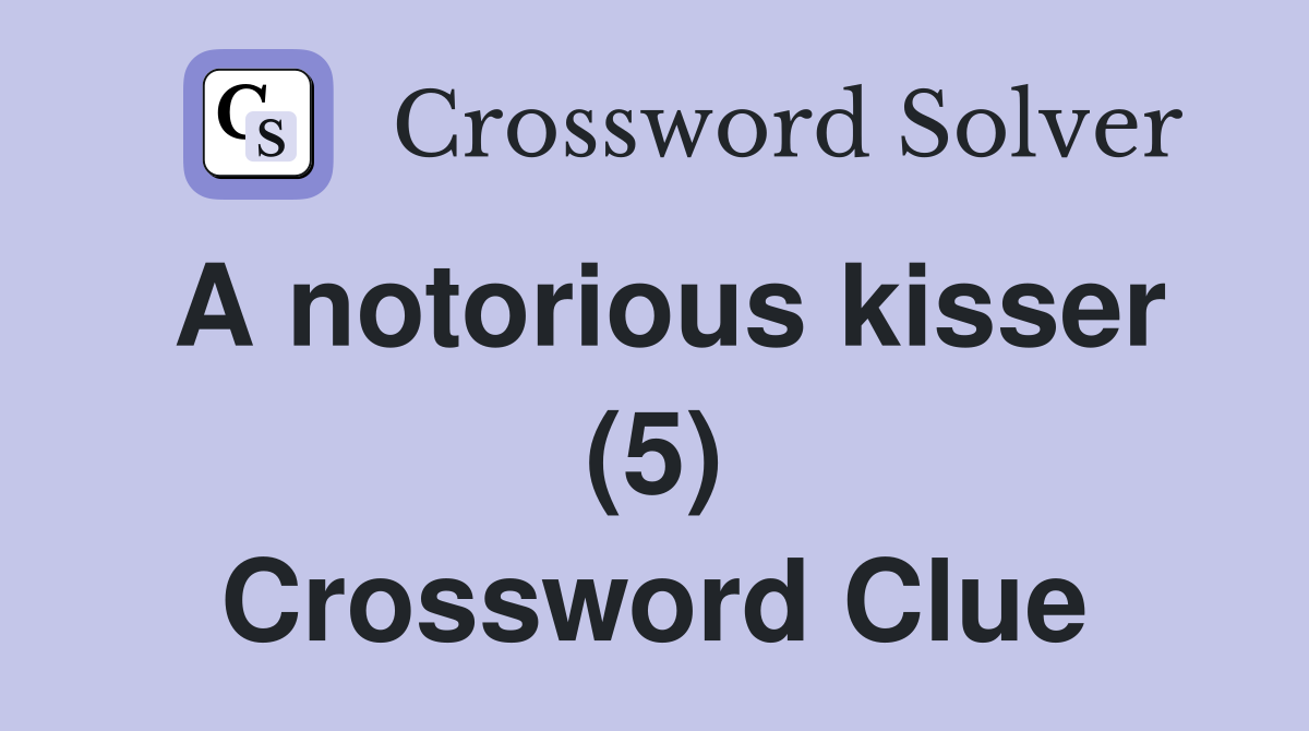 A notorious kisser (5) Crossword Clue