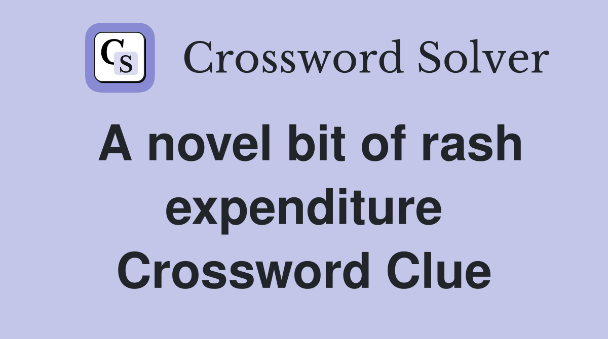 A novel bit of rash expenditure Crossword Clue