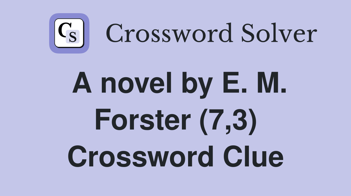 A novel by E. M. Forster (7,3) Crossword Clue