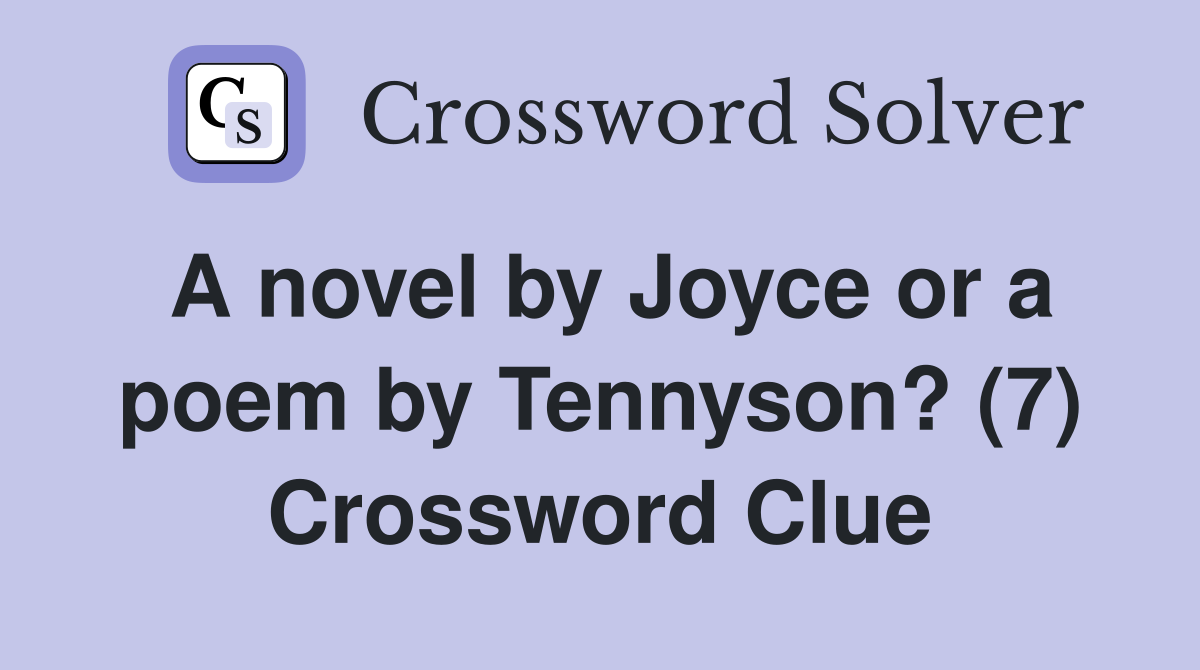 A novel by Joyce or a poem by Tennyson? (7) Crossword Clue