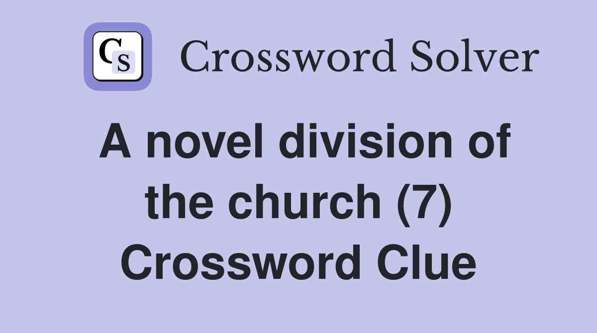 A novel division of the church (7) Crossword Clue