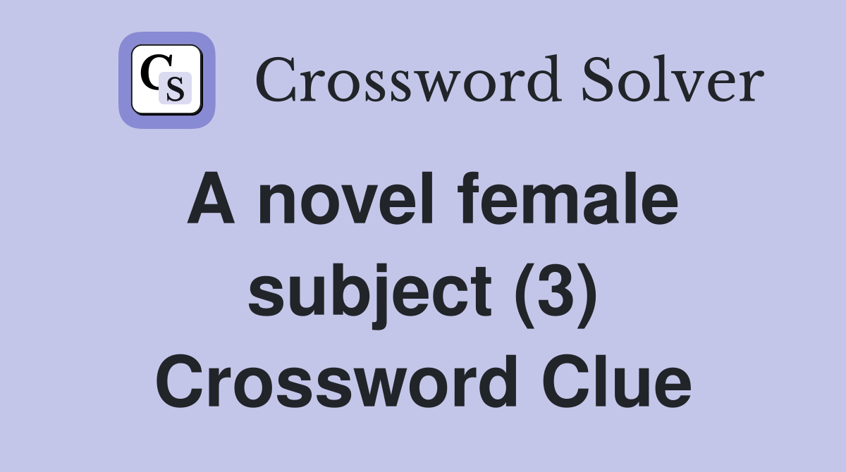 A novel female subject (3) Crossword Clue