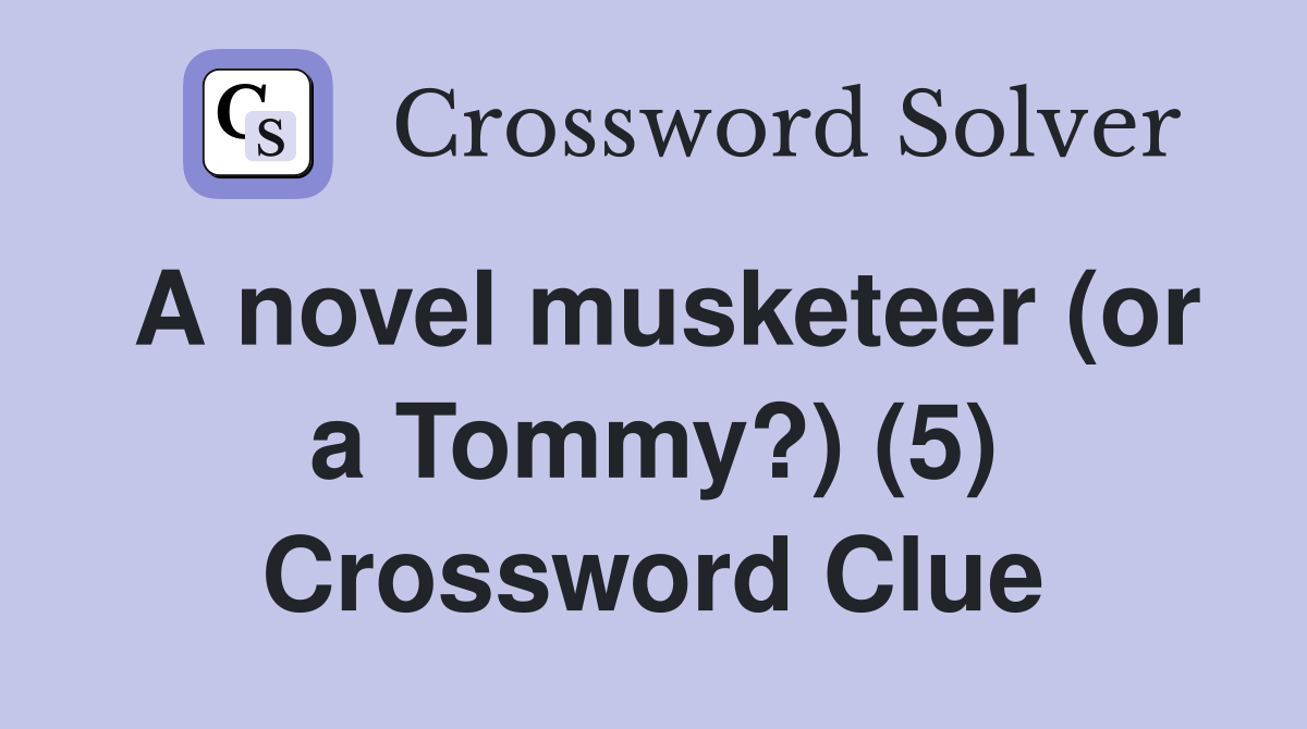 A novel musketeer (or a Tommy?) (5) Crossword Clue