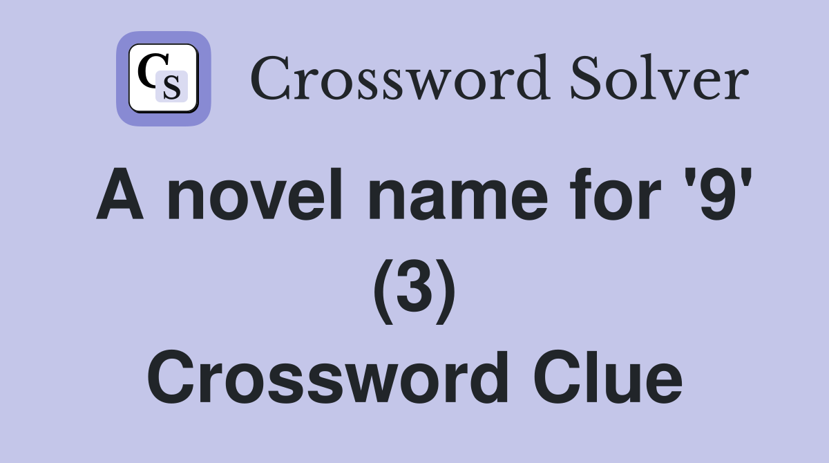 A novel name for '9' (3) Crossword Clue