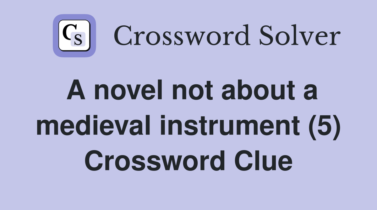 A novel not about a medieval instrument (5) Crossword Clue