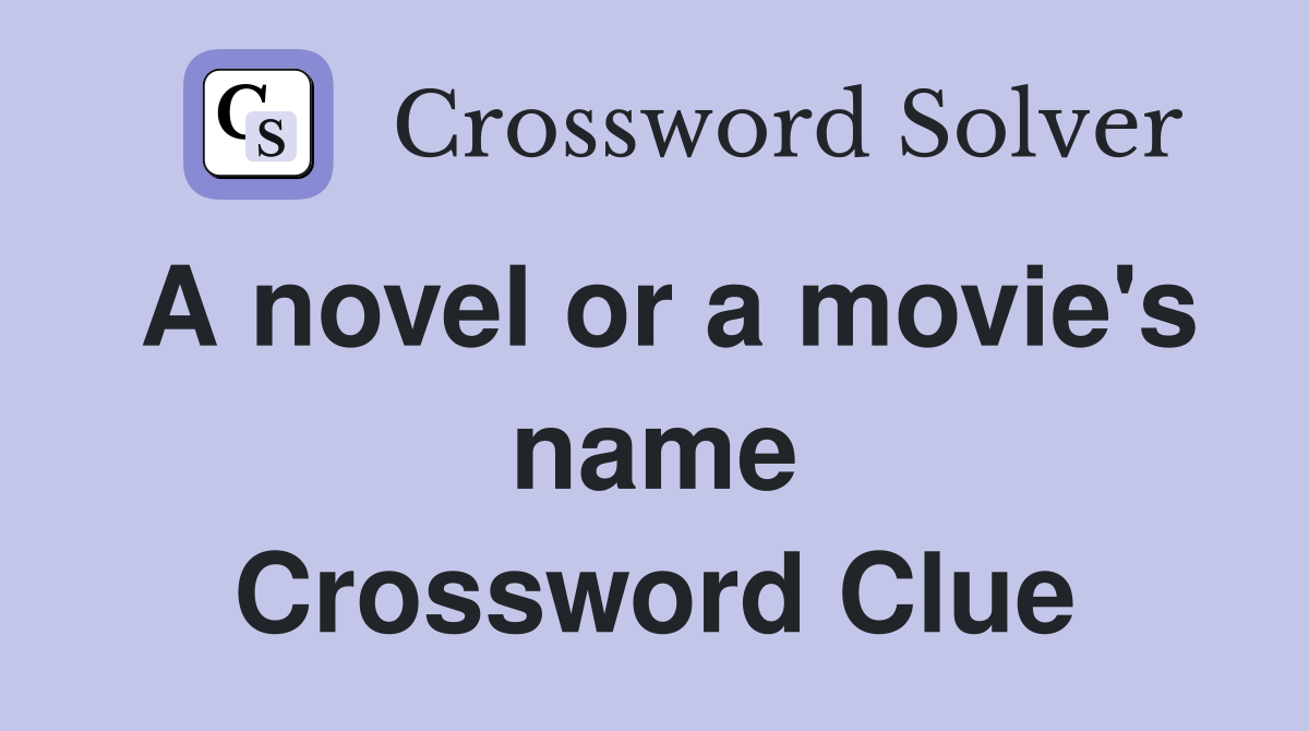A novel or a movie's name Crossword Clue