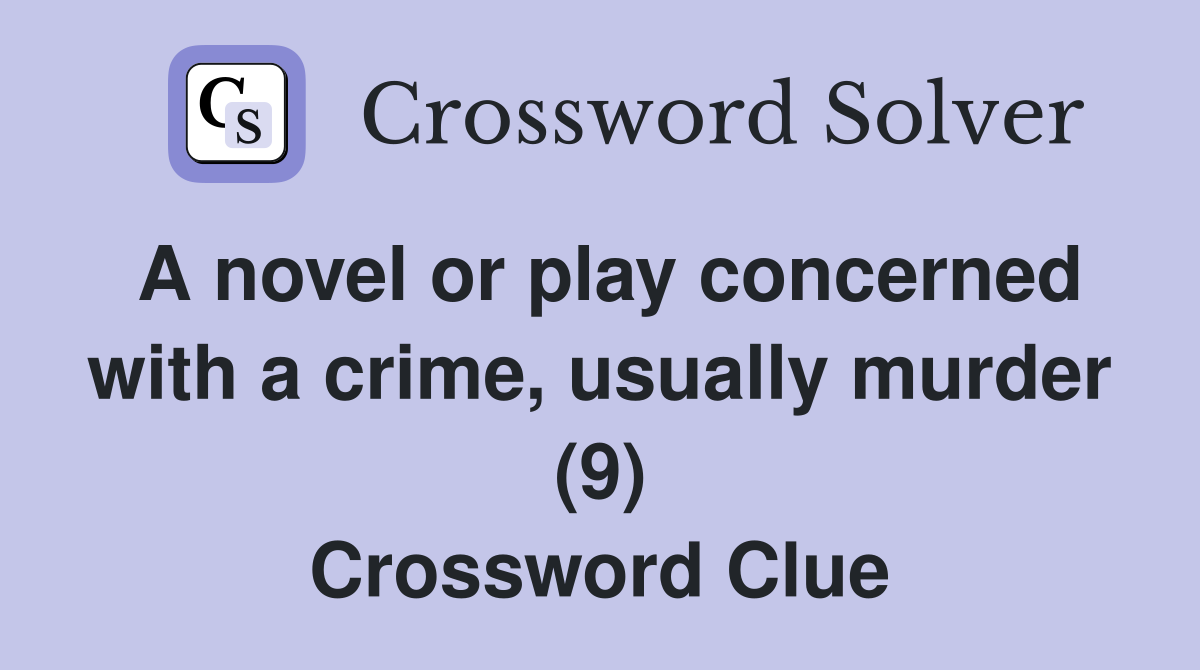 A novel or play concerned with a crime, usually murder (9) Crossword Clue