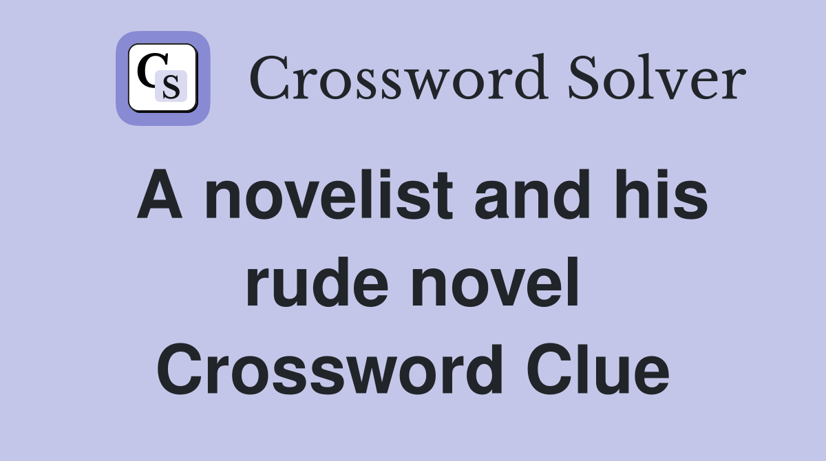 A novelist and his rude novel Crossword Clue