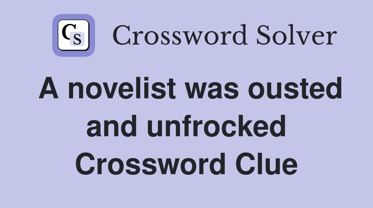 A novelist was ousted and unfrocked Crossword Clue