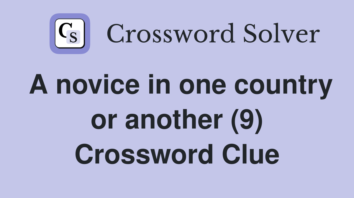 A novice in one country or another (9) Crossword Clue