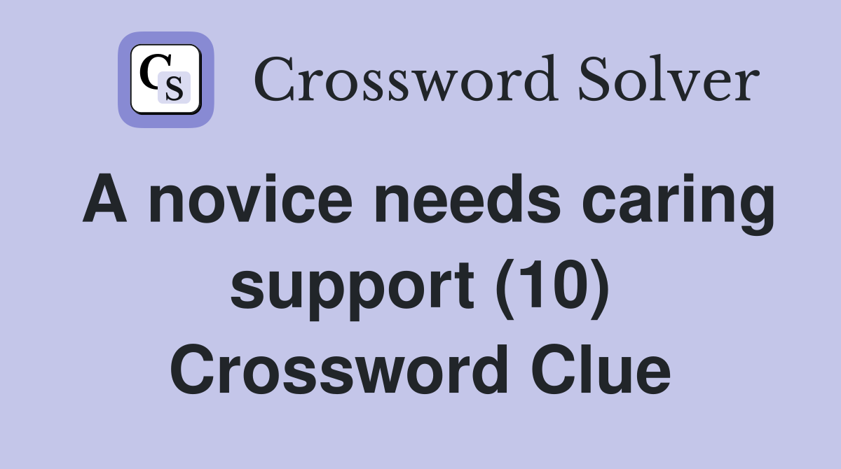 A novice needs caring support (10) Crossword Clue