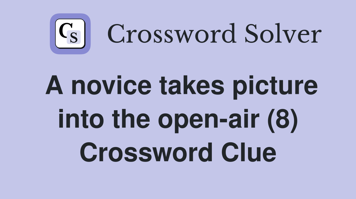 A novice takes picture into the open-air (8) Crossword Clue
