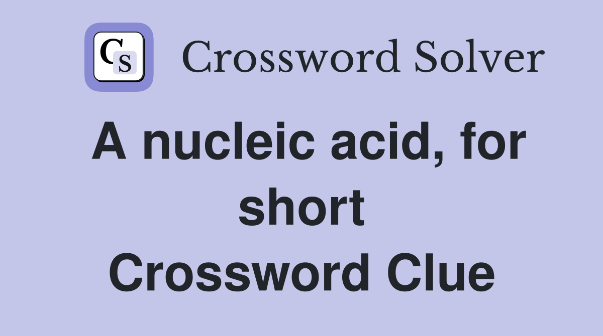 A nucleic acid, for short Crossword Clue