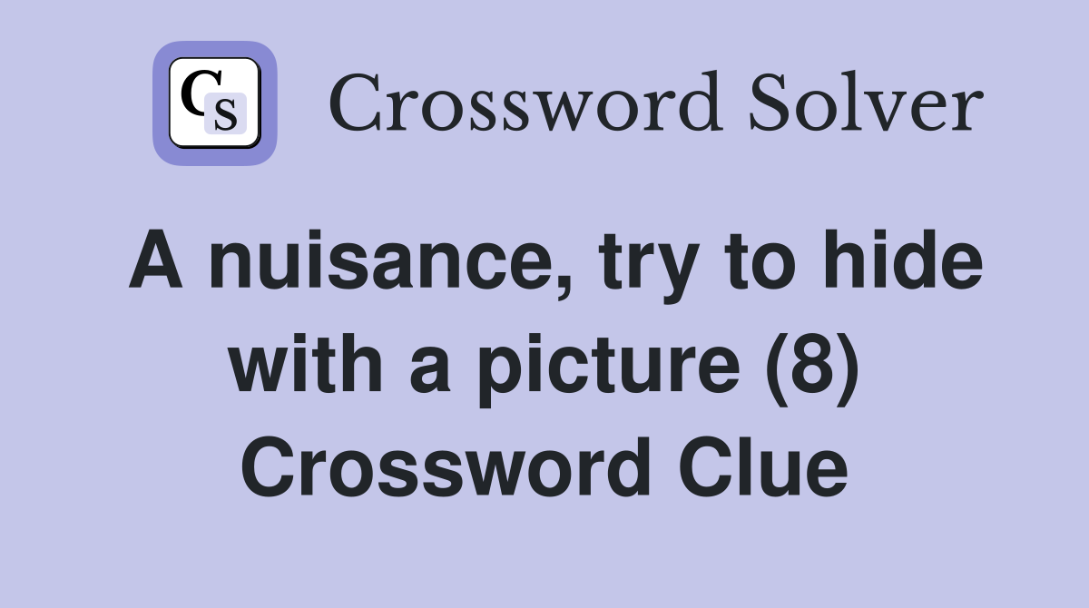 A nuisance, try to hide with a picture (8) Crossword Clue