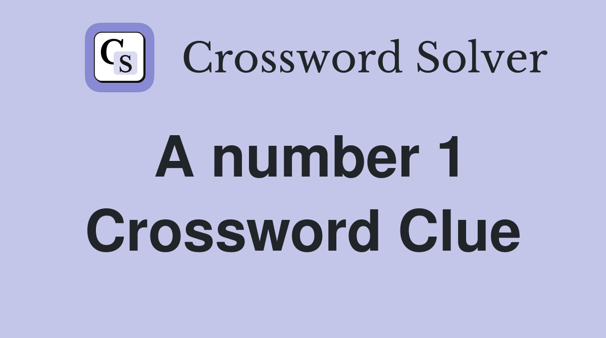 A number 1 Crossword Clue