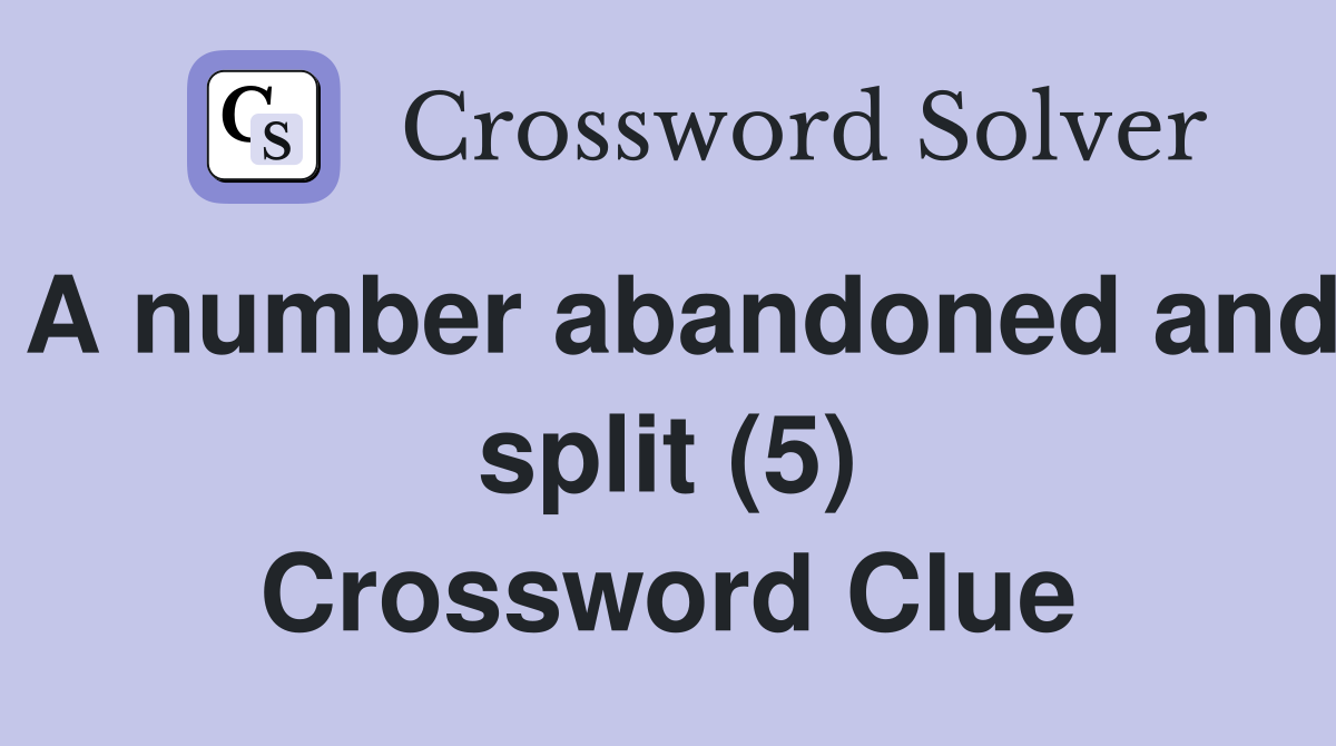 A number abandoned and split (5) Crossword Clue