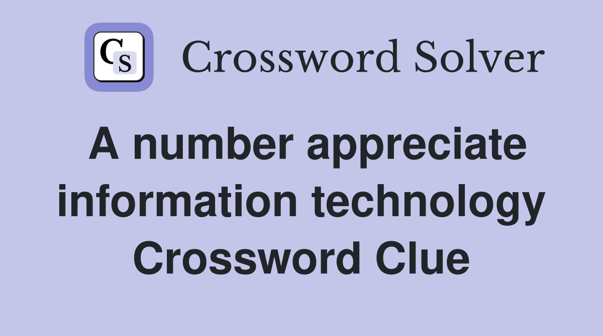 A number appreciate information technology Crossword Clue