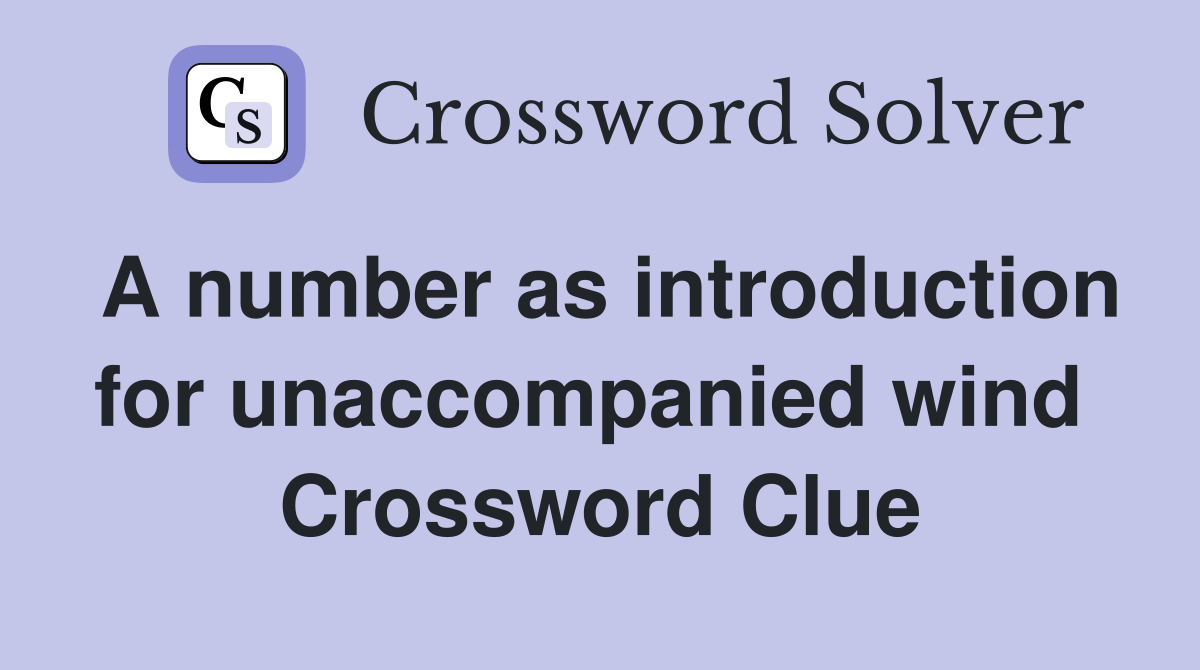 A number as introduction for unaccompanied wind  Crossword Clue