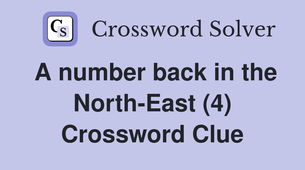 A number back in the North-East (4) Crossword Clue