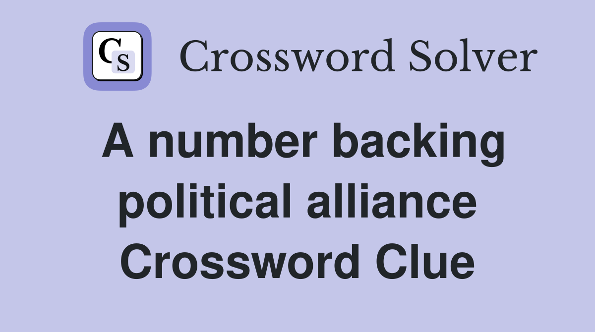 A number backing political alliance Crossword Clue