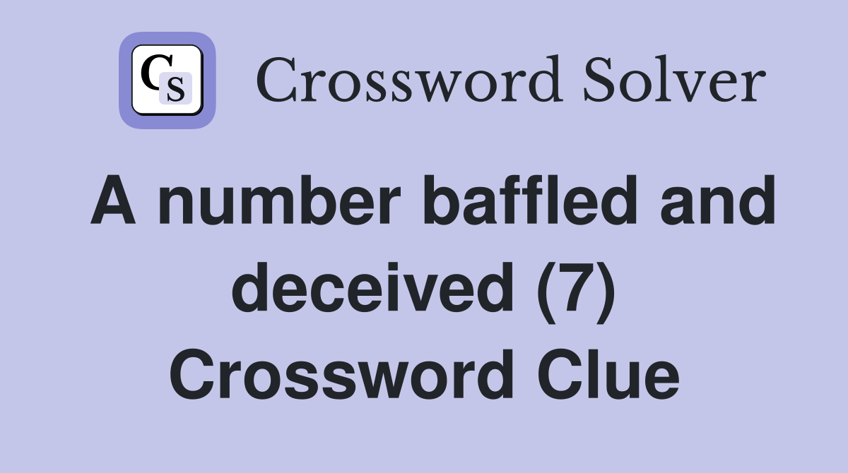A number baffled and deceived (7) Crossword Clue