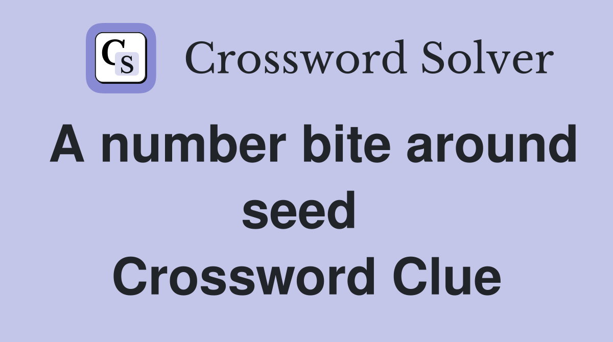 A number bite around seed  Crossword Clue