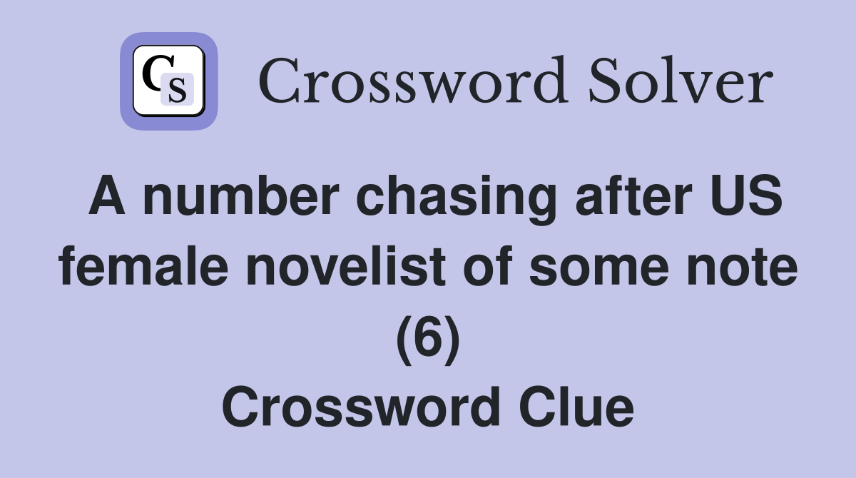 A number chasing after US female novelist of some note (6) Crossword Clue