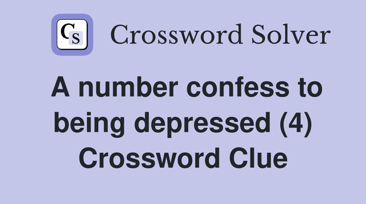 A number confess to being depressed (4) Crossword Clue
