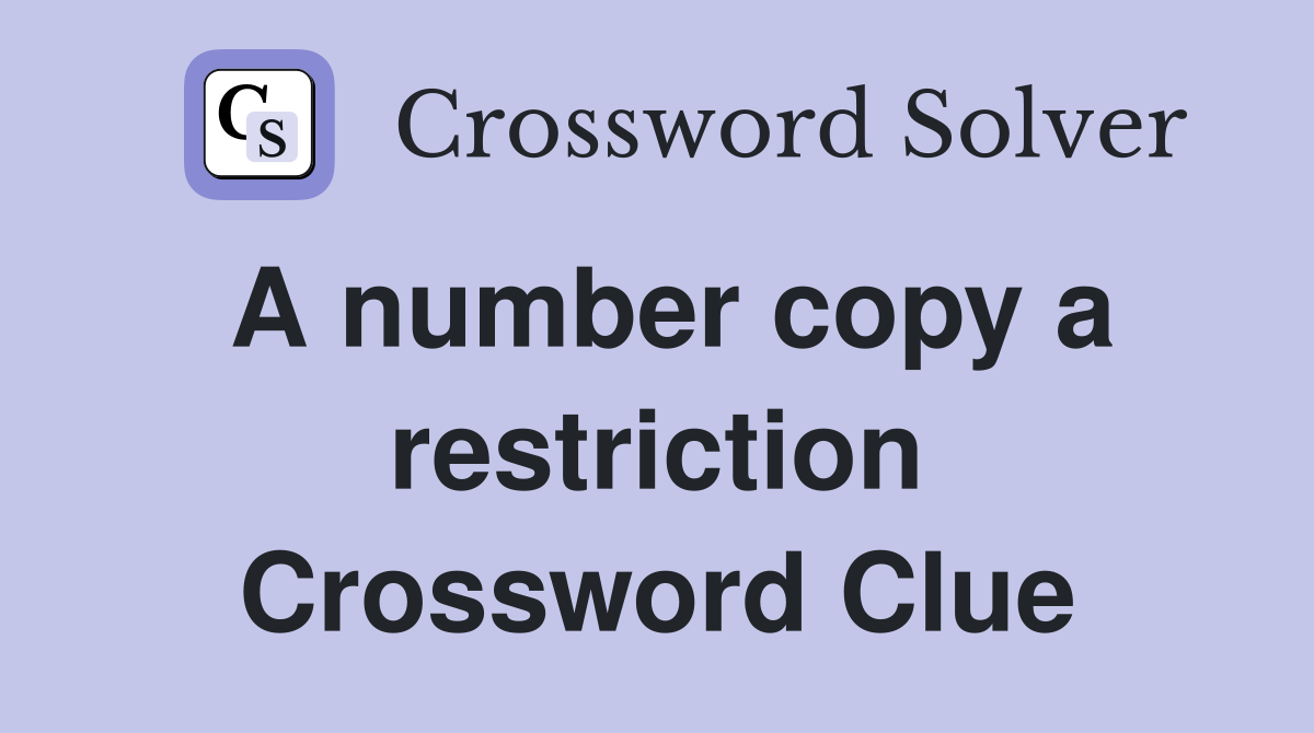 A number copy a restriction Crossword Clue