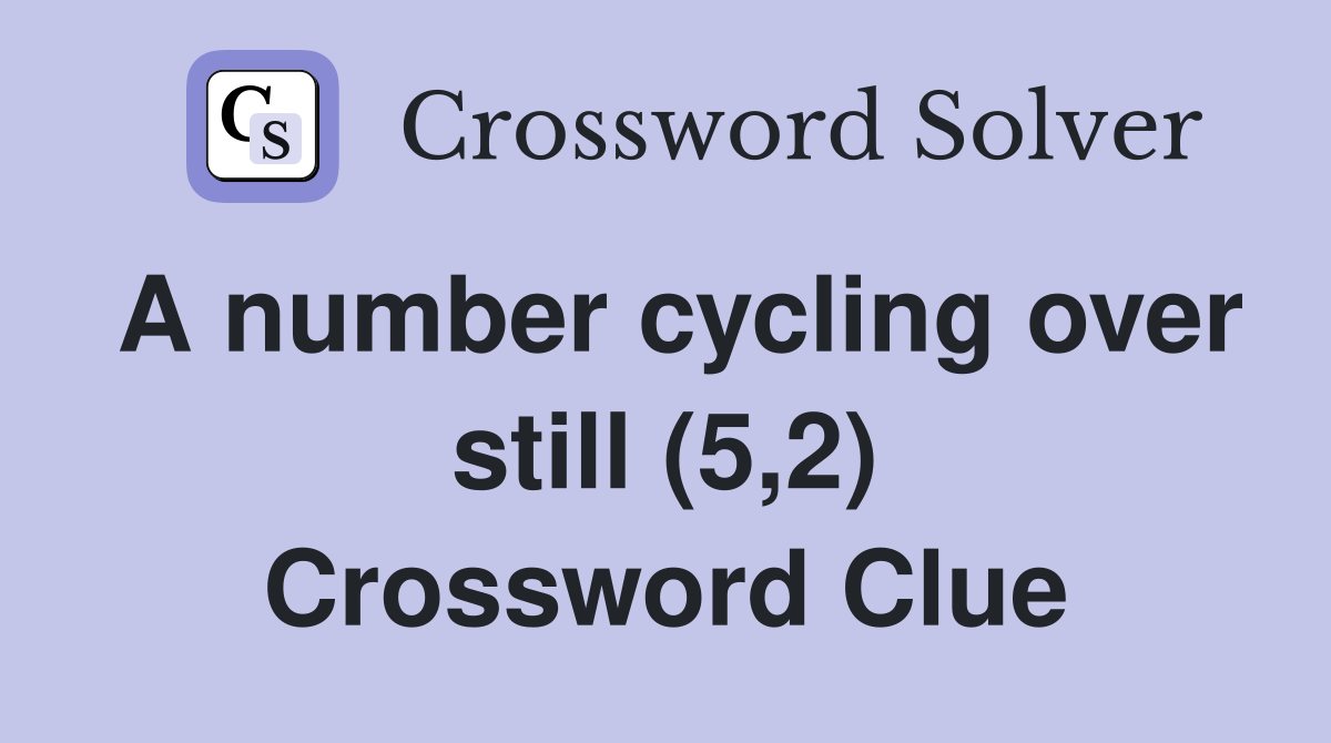 A number cycling over still (5,2) Crossword Clue