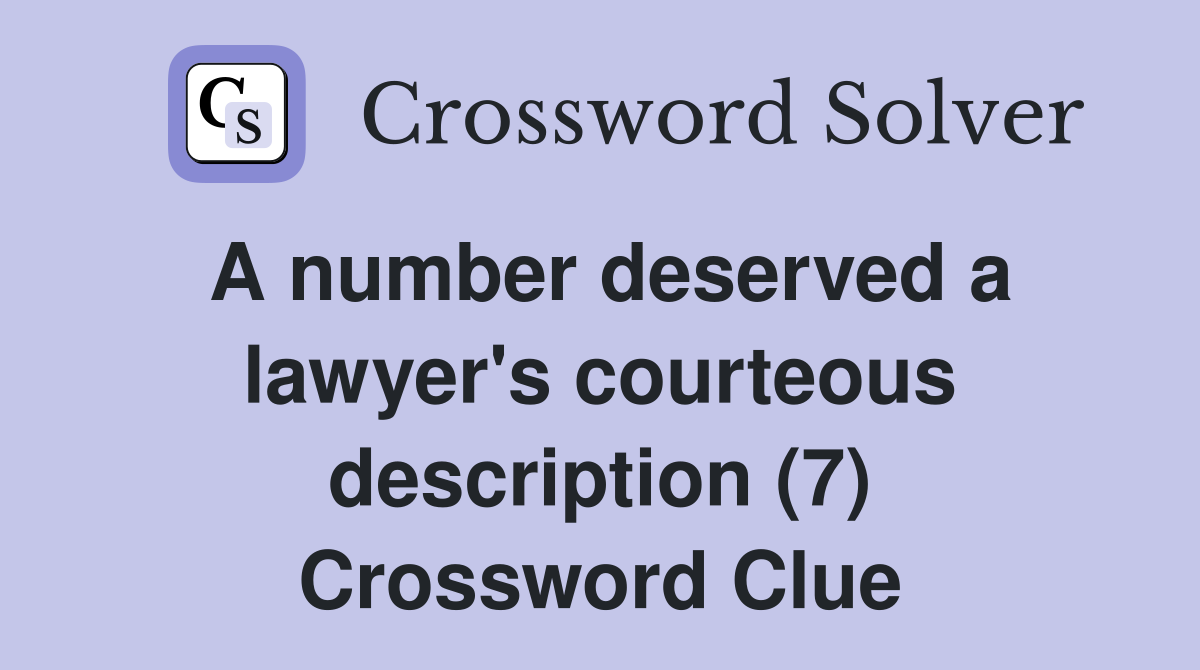 A number deserved a lawyer's courteous description (7) Crossword Clue