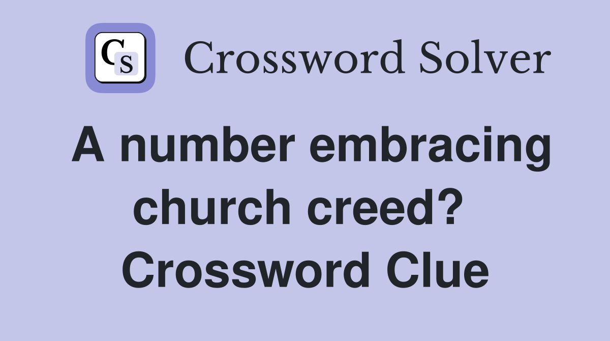 A number embracing church creed?  Crossword Clue