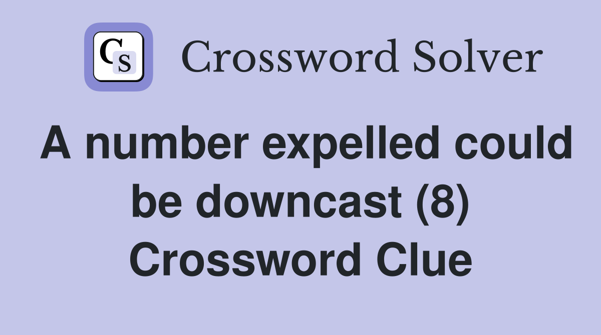 A number expelled could be downcast (8) Crossword Clue