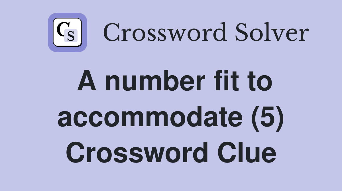 A number fit to accommodate (5) Crossword Clue
