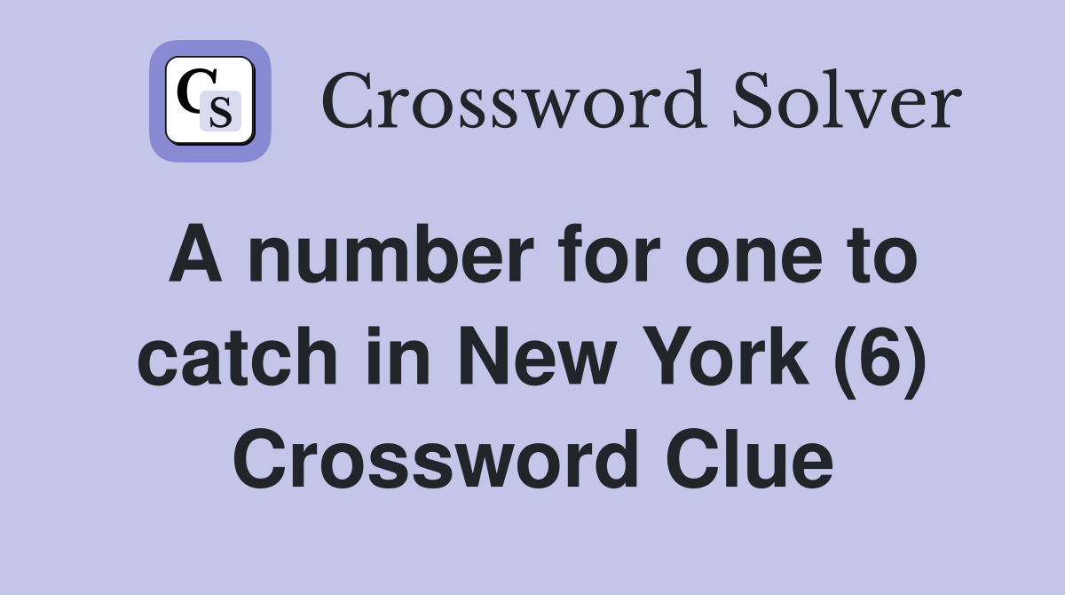 A number for one to catch in New York (6) Crossword Clue