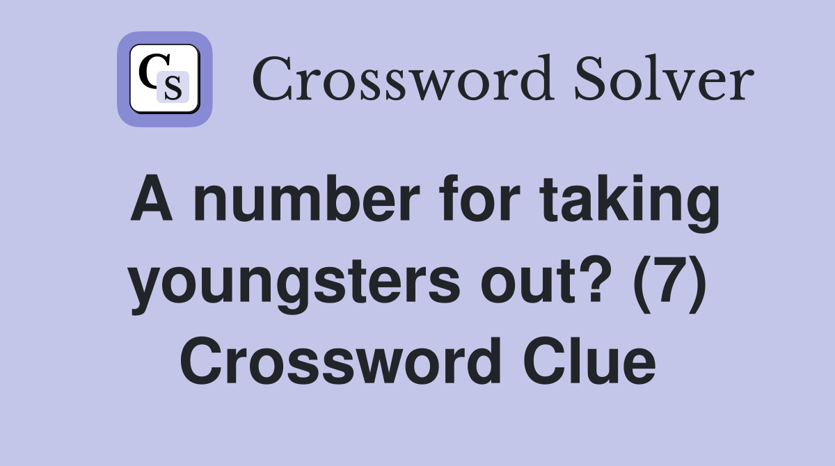 A number for taking youngsters out? (7) Crossword Clue