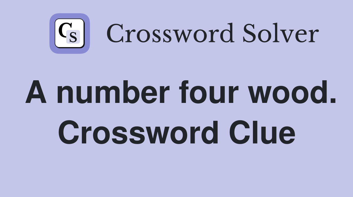 A number four wood. Crossword Clue
