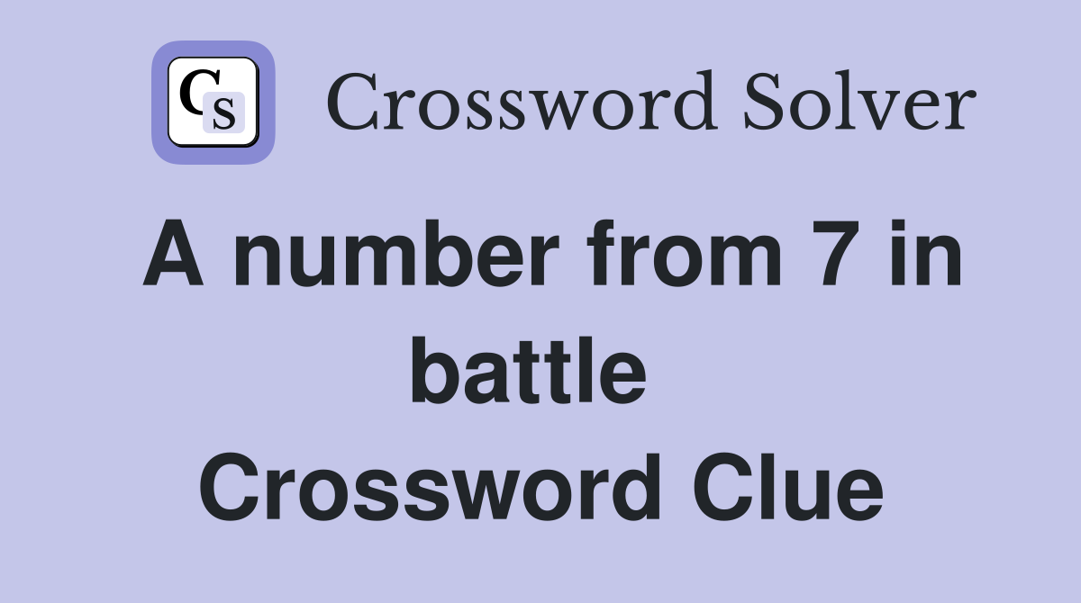A number from 7 in battle  Crossword Clue