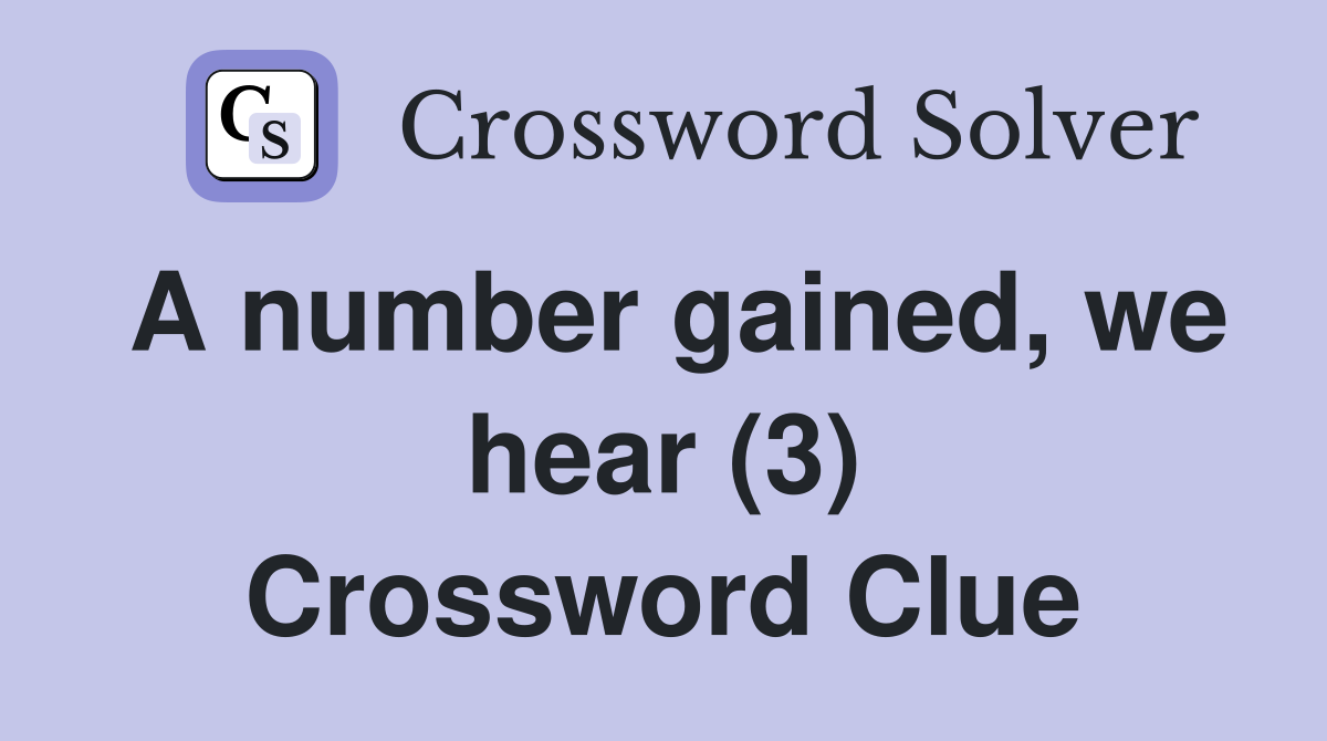 A number gained, we hear (3) Crossword Clue