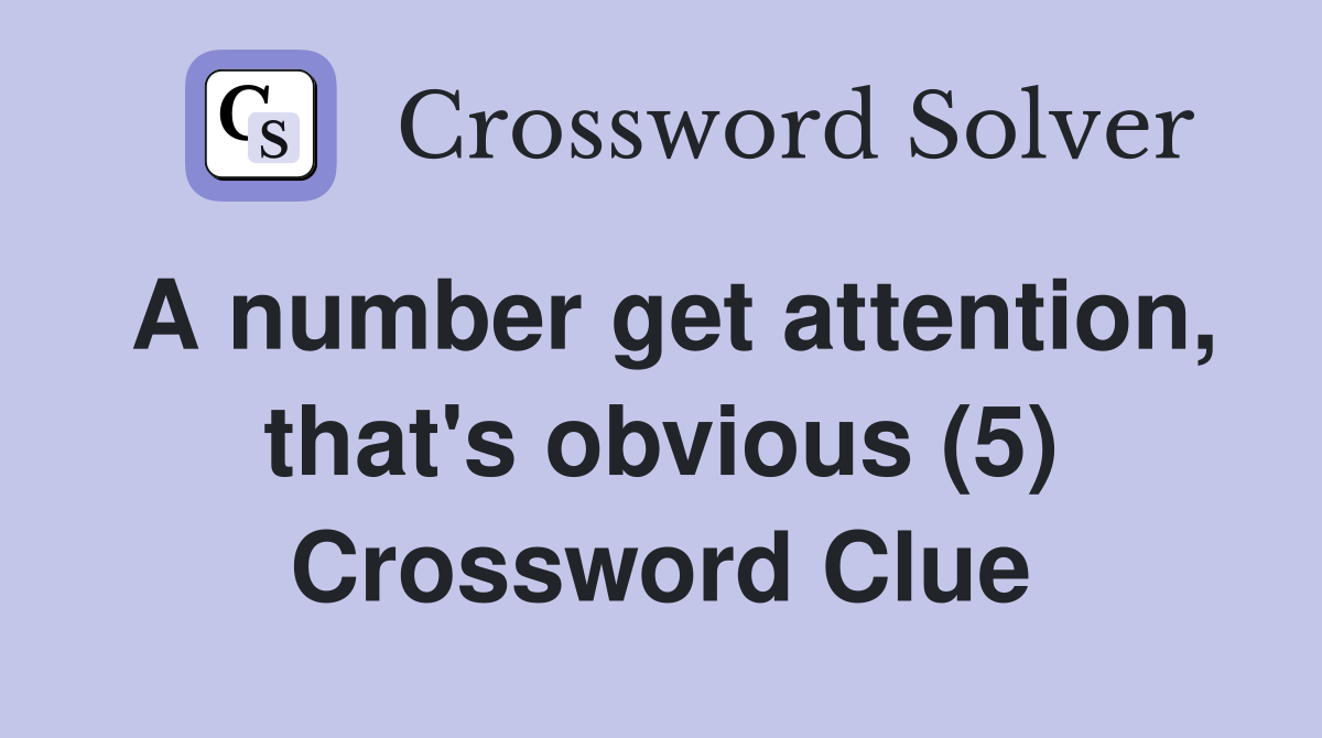 A number get attention, that's obvious (5) Crossword Clue