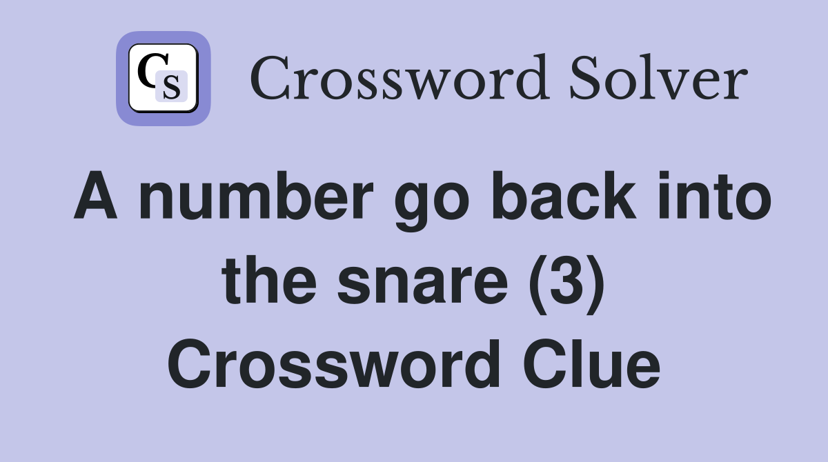 A number go back into the snare (3) Crossword Clue