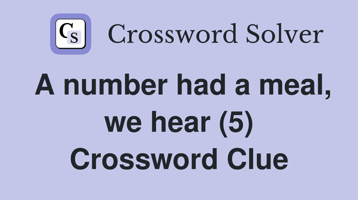 A number had a meal, we hear (5) Crossword Clue