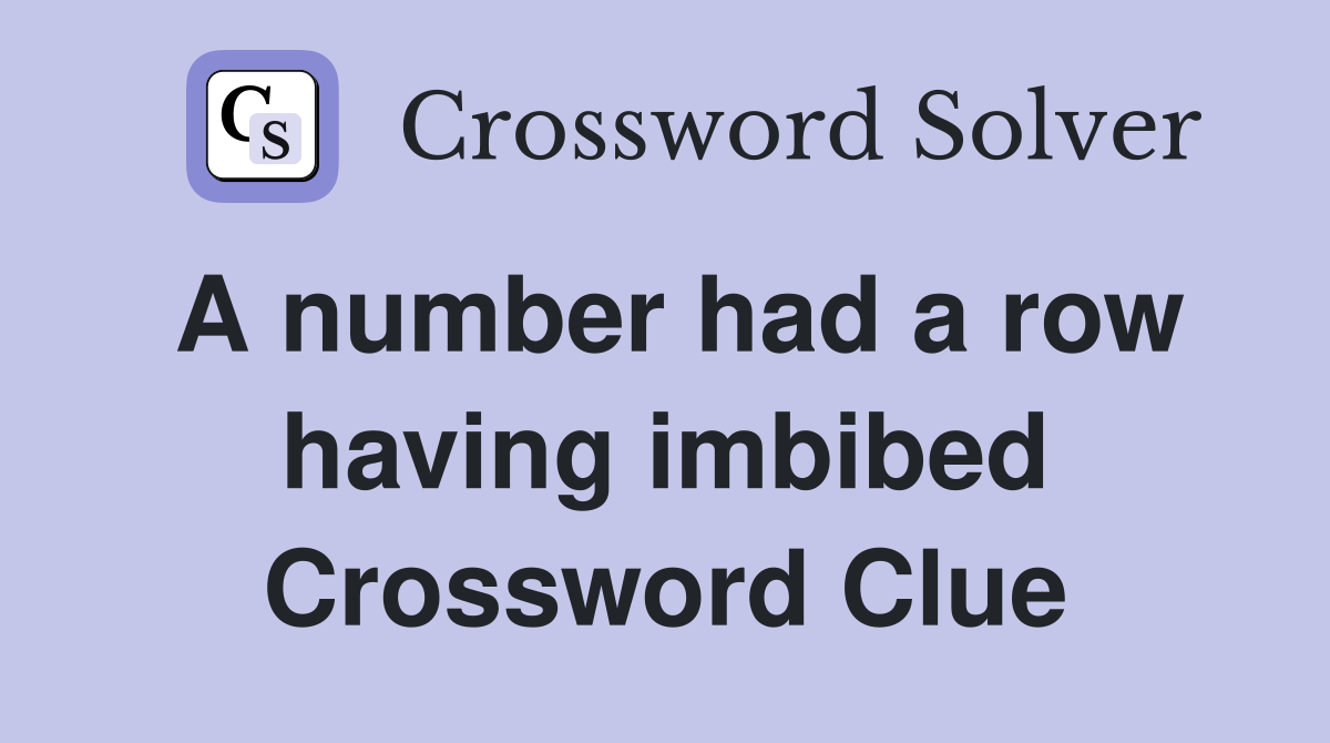 A number had a row having imbibed Crossword Clue