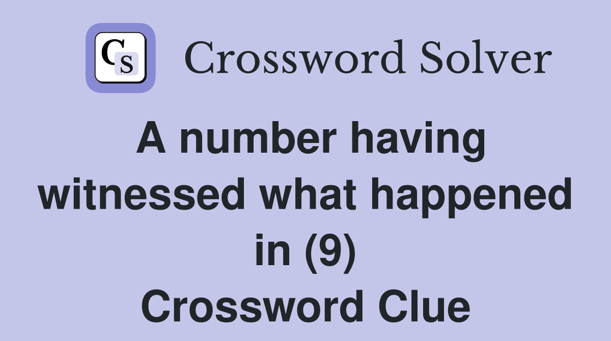 A number having witnessed what happened in (9) Crossword Clue