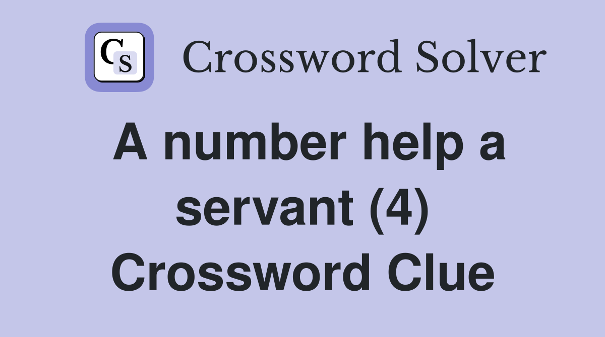 A number help a servant (4) Crossword Clue