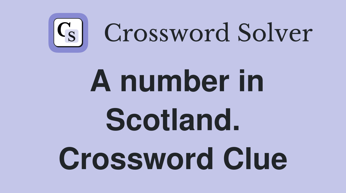 A number in Scotland. Crossword Clue