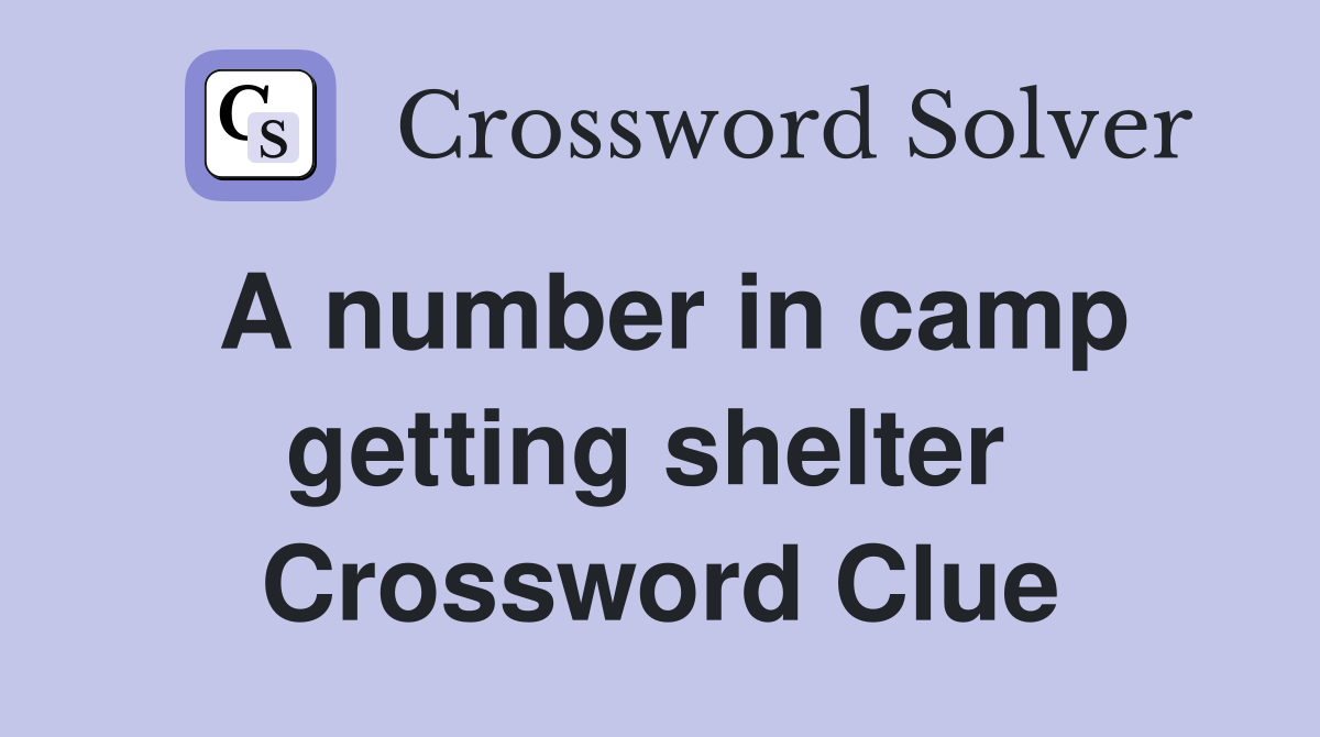 A number in camp getting shelter  Crossword Clue