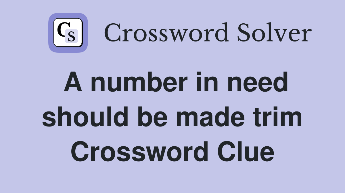 A number in need should be made trim Crossword Clue