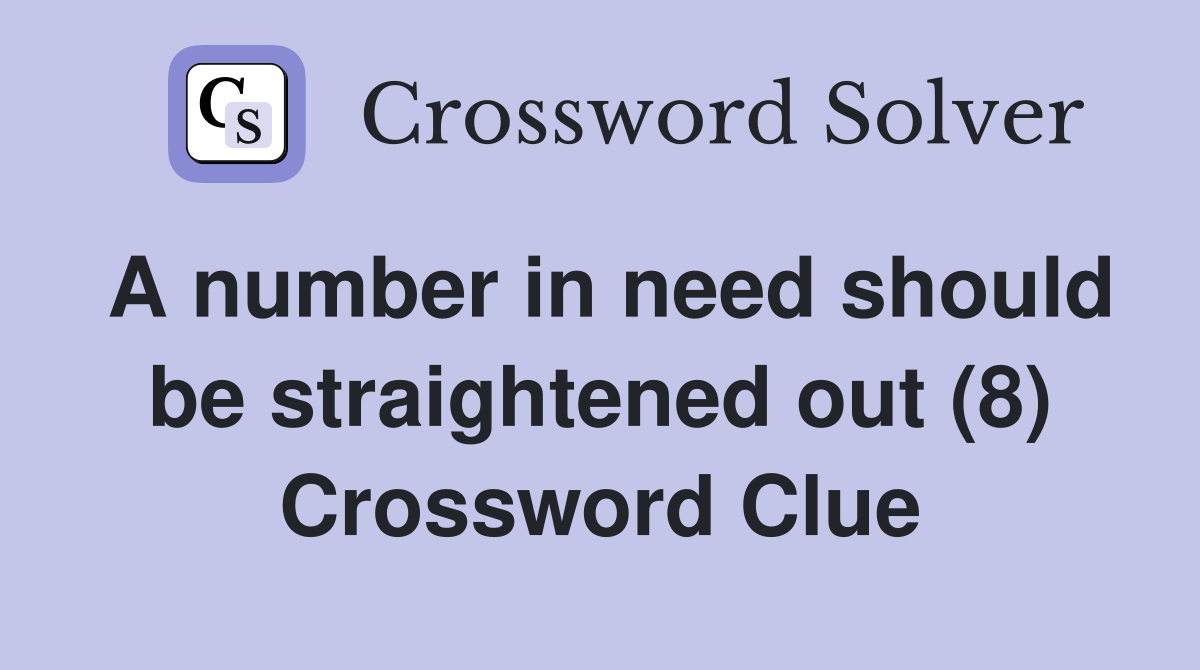 A number in need should be straightened out (8) Crossword Clue